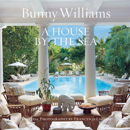 Bunny Williams: A House by the Sea